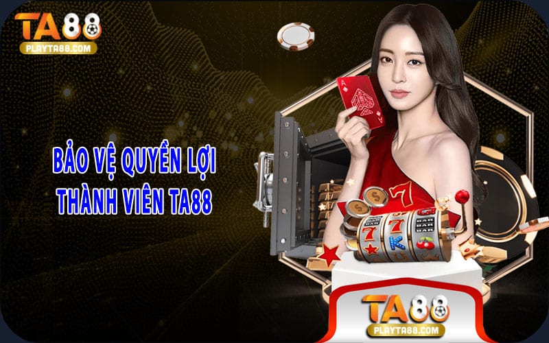 2-bao-ve-quyen-loi-thanh-vien-ta88