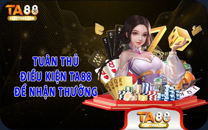 Tuân thủ điều kiện TA88 để nhận thưởng