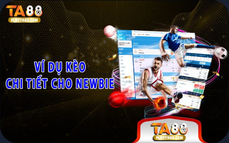 Ví dụ kèo chi tiết cho Newbie