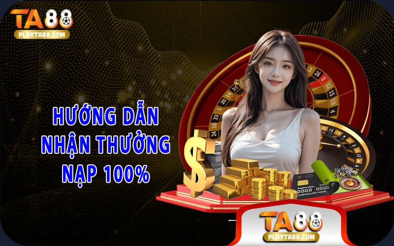Hướng dẫn nhận thưởng nạp 100%
