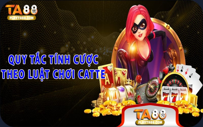 Quy tắc tính cược theo luật chơi catte