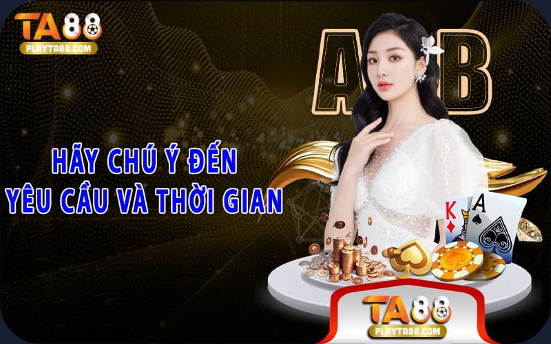 Hãy chú ý đến yêu cầu và thời gian