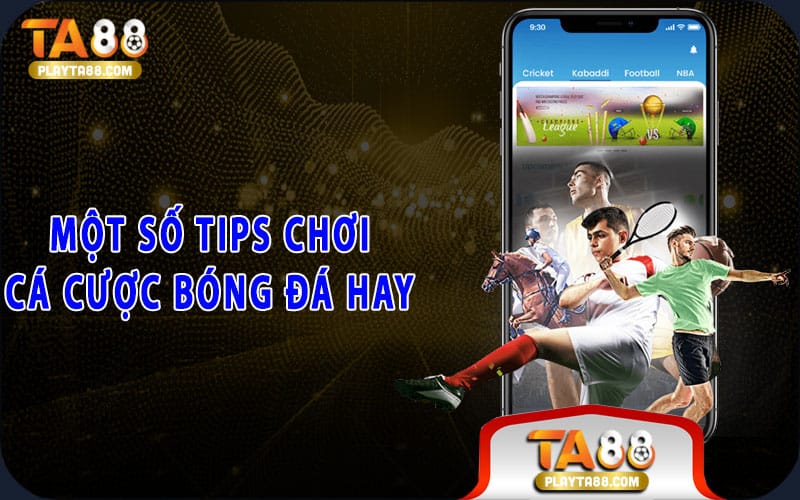 Một số tips chơi cá cược bóng đá hay