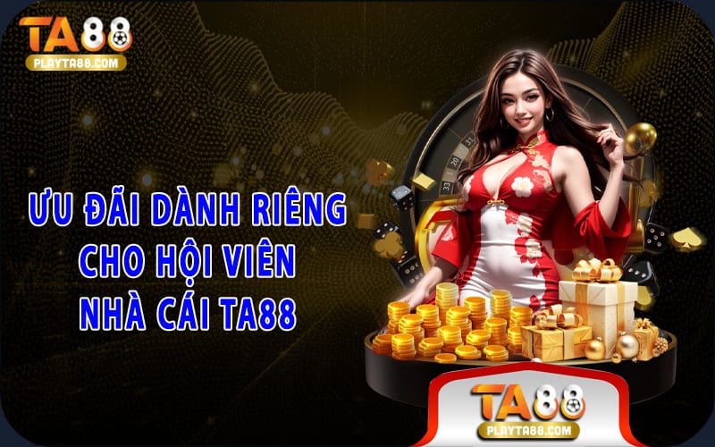 4-uu-dai-danh-rieng-cho-hoi-vien-nha-cai-ta88