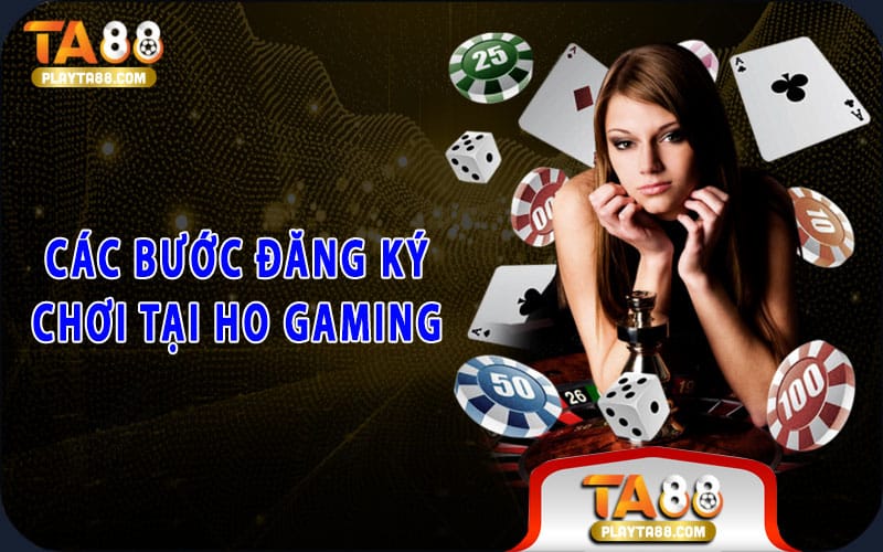 Các bước đăng ký chơi tại Ho Gaming